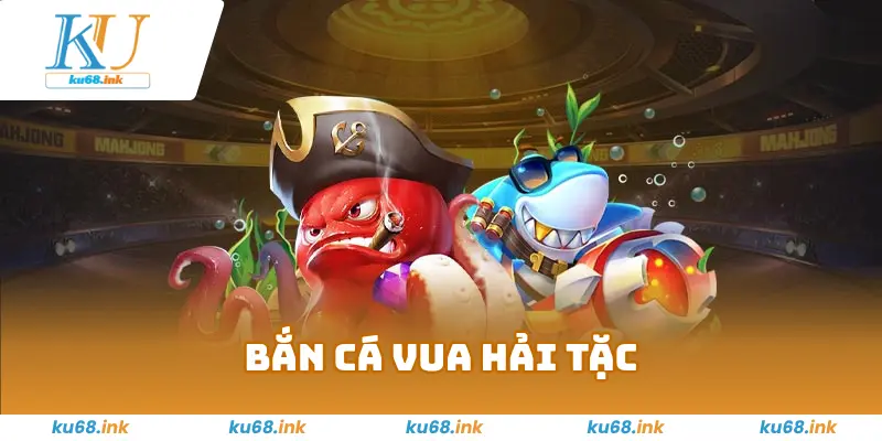 Bắn Cá Vua Hải Tặc KU68 - Rinh Quà Khủng Tại Đại Dương