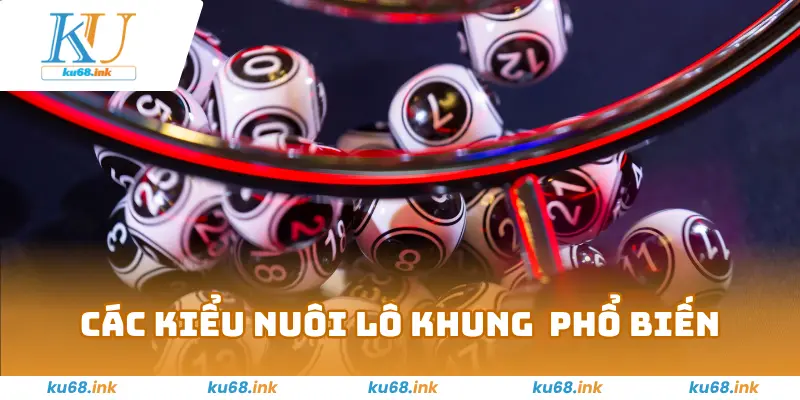 Nuôi Lô Khung - Mẹo Cá Cược Bất Bại Từ Cao Thủ Tại Ku68 3 Các kiểu nuôi lô khung được áp dụng phổ biến