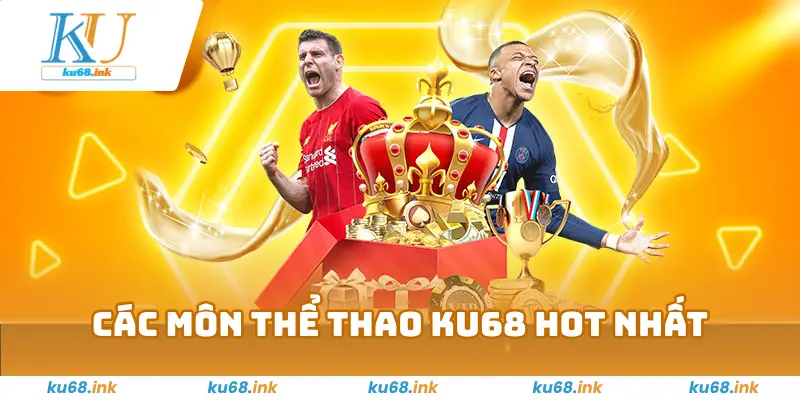 Thể Thao KU68 – Sảnh Cược Thể Thao Đa Dạng, Đẳng Cấp 2 Các Môn Thể Thao Ku68 Hot Nhất