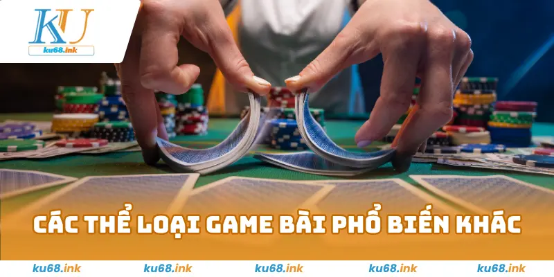 Trang Chủ 5 Các thể loại game bài phổ biến khác