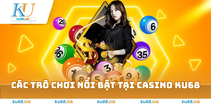 Các trò chơi nổi bật tại casino Ku68