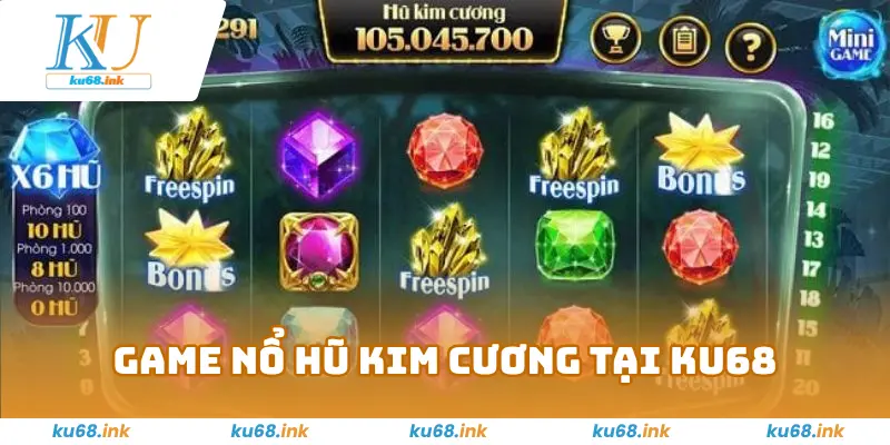 Nổ Hũ Kim Cương KU68 – Cơ Hội Làm Giàu, Rinh Ngay 1 Tỉ Đồng 2 Trải Nghiệm Nổ Hũ Kim Cương Tại KU68