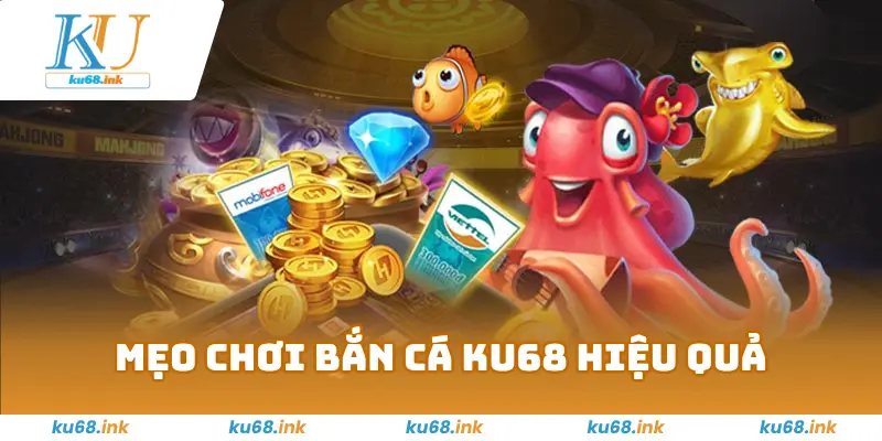 Bắn Cá KU68 – Trải Nghiệm Cược Tại Đại Dương Đầy Thú Vị 3 Mẹo chơi bắn cá KU68 hiệu quả