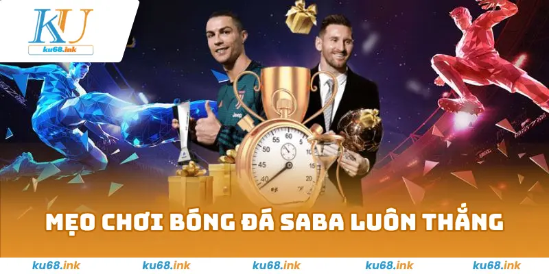 Bóng Đá Saba Ku68 – Sân Chơi Mới Nổi, Kiếm Tiền Cực Dễ 2 Mẹo Chơi Bóng Đá Saba Luôn Thắng