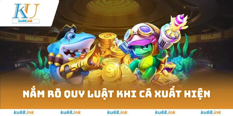 Bắn Cá Vua Hải Tặc KU68 - Rinh Quà Khủng Tại Đại Dương 4 Nắm rõ quy luật khi cá xuất hiện