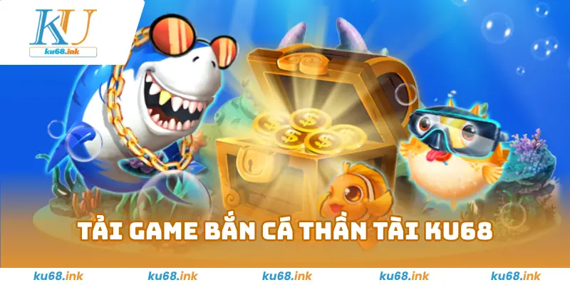 Bắn Cá Thần Tài KU68 - Chơi Là Phát Tài Với Phần Thưởng Lớn 2 Tải Game Bắn Cá Thần Tài KU68