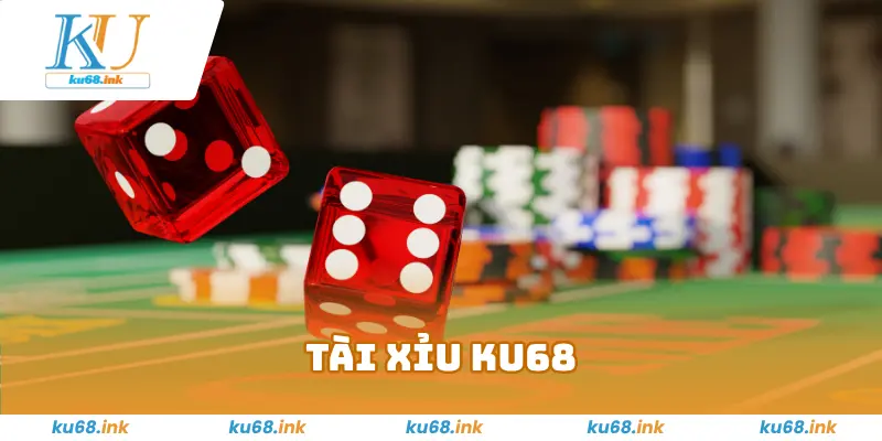 Tài Xỉu KU68 – Cách Chơi Dễ Chiến Thắng, Rinh Ngay Lộc Lớn!