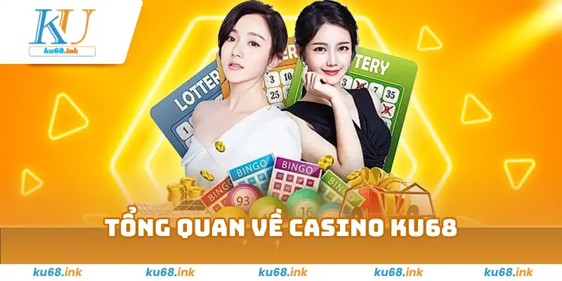 Tổng quan về casino Ku68